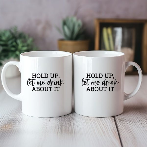 HOLD UP, Let Me Drink ABOUT IT
