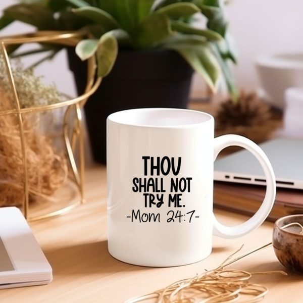 Thou Shall Not Try Me. - Mom 24:7 -