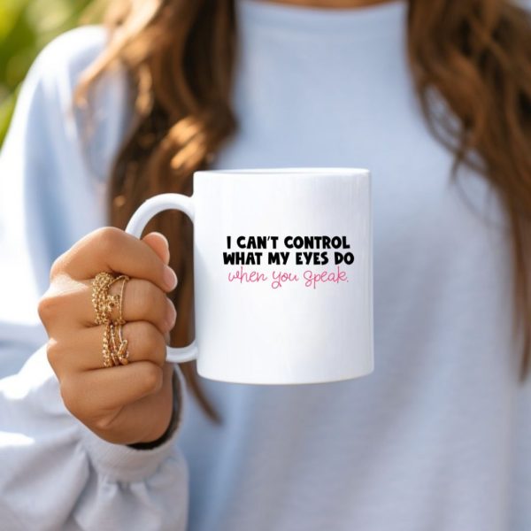 I Can't Control What My Eyes Do When You Speak.