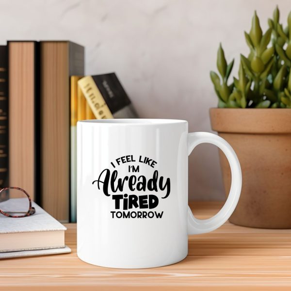 I Feel Like I'm Already Tired Tomorrow
