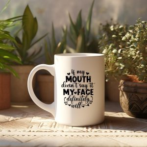 If My Mouth Doesn't Say It My Face Definitely Will