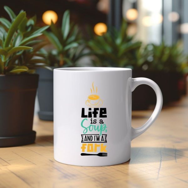 Life Is A Soup, And I'm A Fork