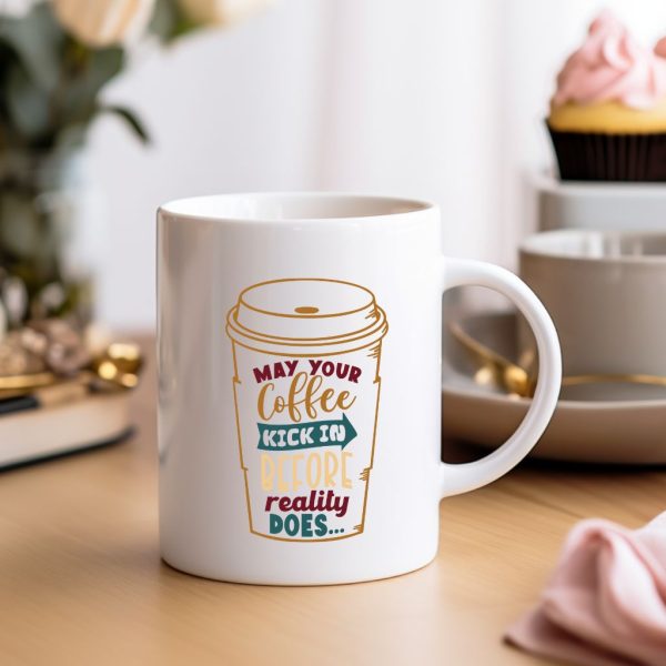 May Your Coffee Kick In Before Reality Does...