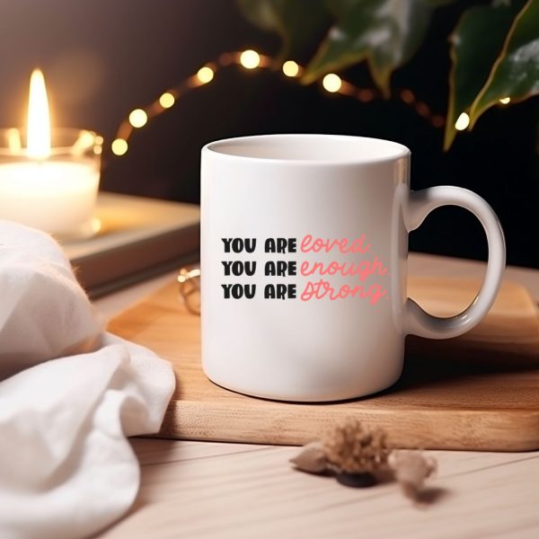 You Are Loved. You Are Enough. You Are Strong