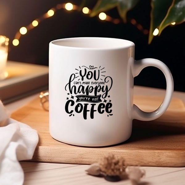 You Can't Make Everyone Happy, You're Not Coffee